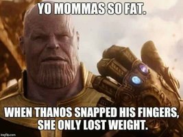 with-text-overlay-that-reads-yo-mamas-so-fat-when-thanos-snapped-his-fingers-she-only-lost-we...jpeg