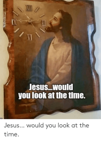 jesus…-would-you-look-at-the-time.png