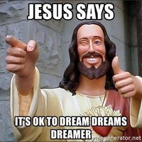 jesus-says-its-ok-to-dream-dreams-dreamer.jpg