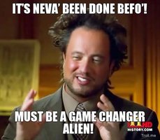 its-neva-been-done-befo-must-be-a-game-changer-alien.jpg