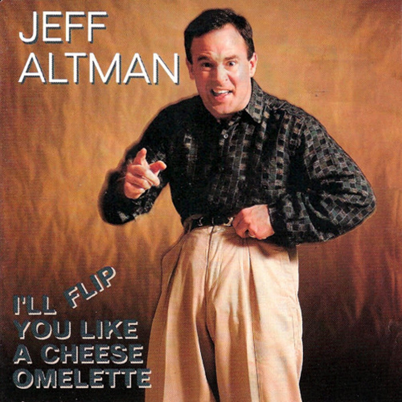 Jeff+Altman+-+I%27ll+Flip+You+Like+A+Cheese+Omelet.jpg