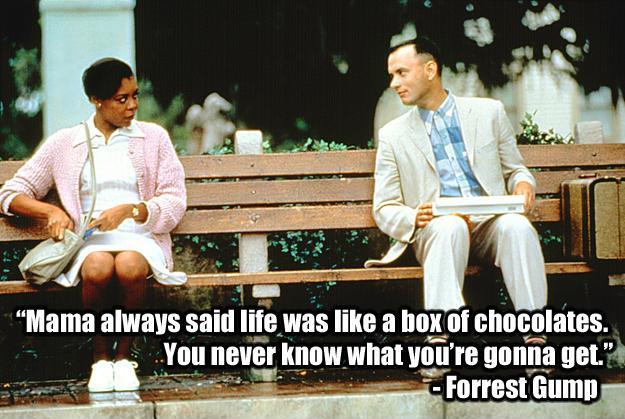 mama-always-said-life-was-like-a-box-of-chocolates-you-never-know-what-youre-gonna-get-quote-1.jpg