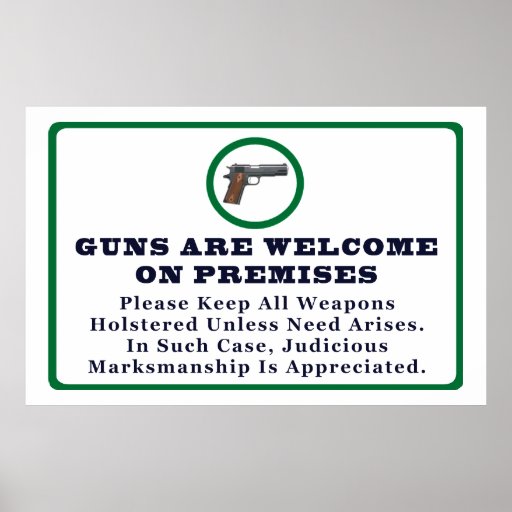 guns_are_welcome_on_premises_sign_posters-r9ba8d8fa08dd4bee988cbc0fc359aab3_aixx_8byvr_512.jpg