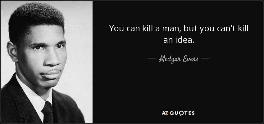 quote-you-can-kill-a-man-but-you-can-t-kill-an-idea-medgar-evers-55-80-59.jpg